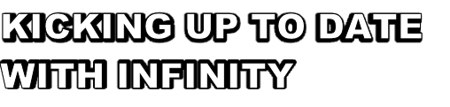 KICKING UP TO DATE
WITH INFINITY
